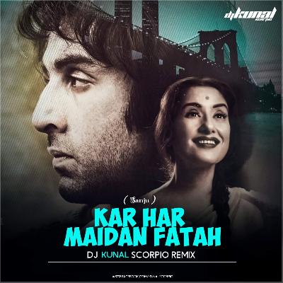 Kar Har Maidan Fateh (Sanju) - DJ Kunal Scorpio Remix